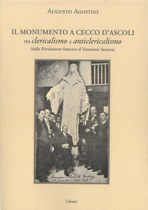 Il monumento a Cecco D'Ascoli tra clericalismo e anticlericalismo dalla Rivoluzione Francese al Ventennio fascista