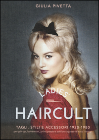 Copertina di: Ladies' haircult. Tagli, stili e accessori 1920-1980 per pin-up, bohemian, principesse e cattive ragazze di tutti i tempi