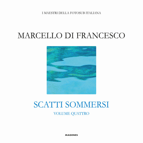 Scatti sommersi. I maestri della fotosub italiana. Volume Vol. 4