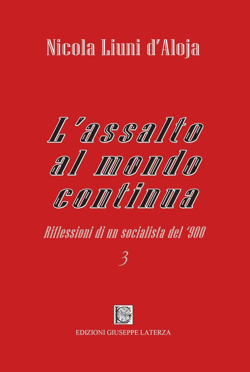 L'assalto al mondo continua. Riflessioni di un socialista del '900. Volume Vol. 3