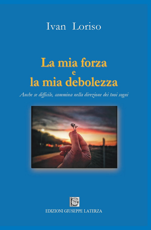 La mia forza e la mia debolezza. Anche se difficile, cammina nella direzione dei tuoi sogni