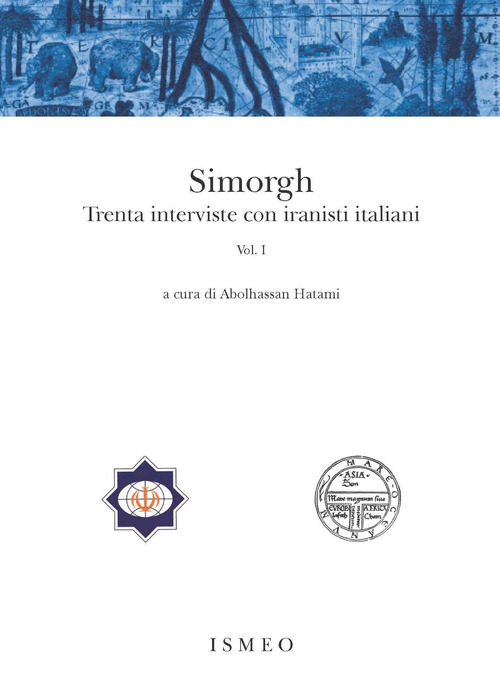 Simorgh. Trenta interviste con iranisti italiani. Volume Vol. 1