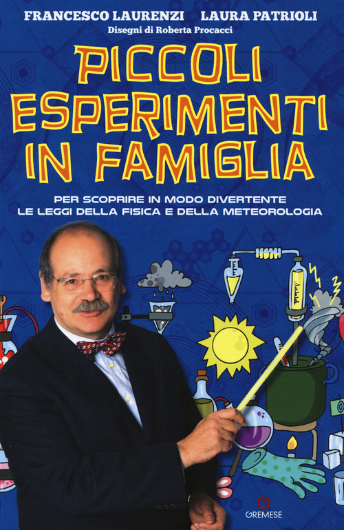 Piccoli esperimenti in famiglia. Per scoprire in modo divertente le leggi della fisica e della meteorologia