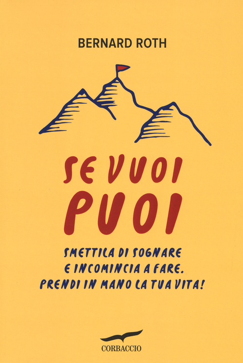 Se vuoi puoi. Smettila di sognare e incomincia a fare. Prendi in mano la tua vita!