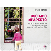 Copertina di: Usciamo all'aperto. Portare i bambini di 0/6 anni a contatto con la natura e le sue meraviglie anche in città