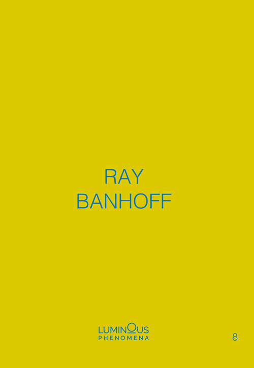 Ray Banhoff. Luminous Phenomena. Ediz. italiana, francese e inglese. Volume Vol. 8