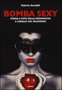Copertina di: Bomba sexy. Storia e mito della femminilità a cavallo del millennio