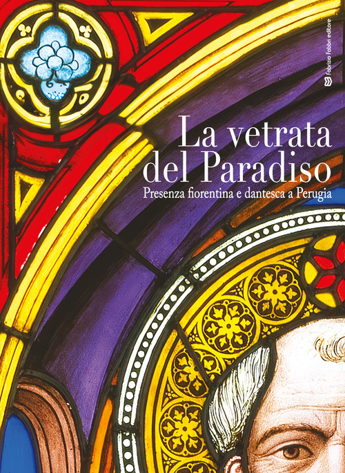 La vetrata del paradiso. Presenza fiorentina e dantesca a Perugia