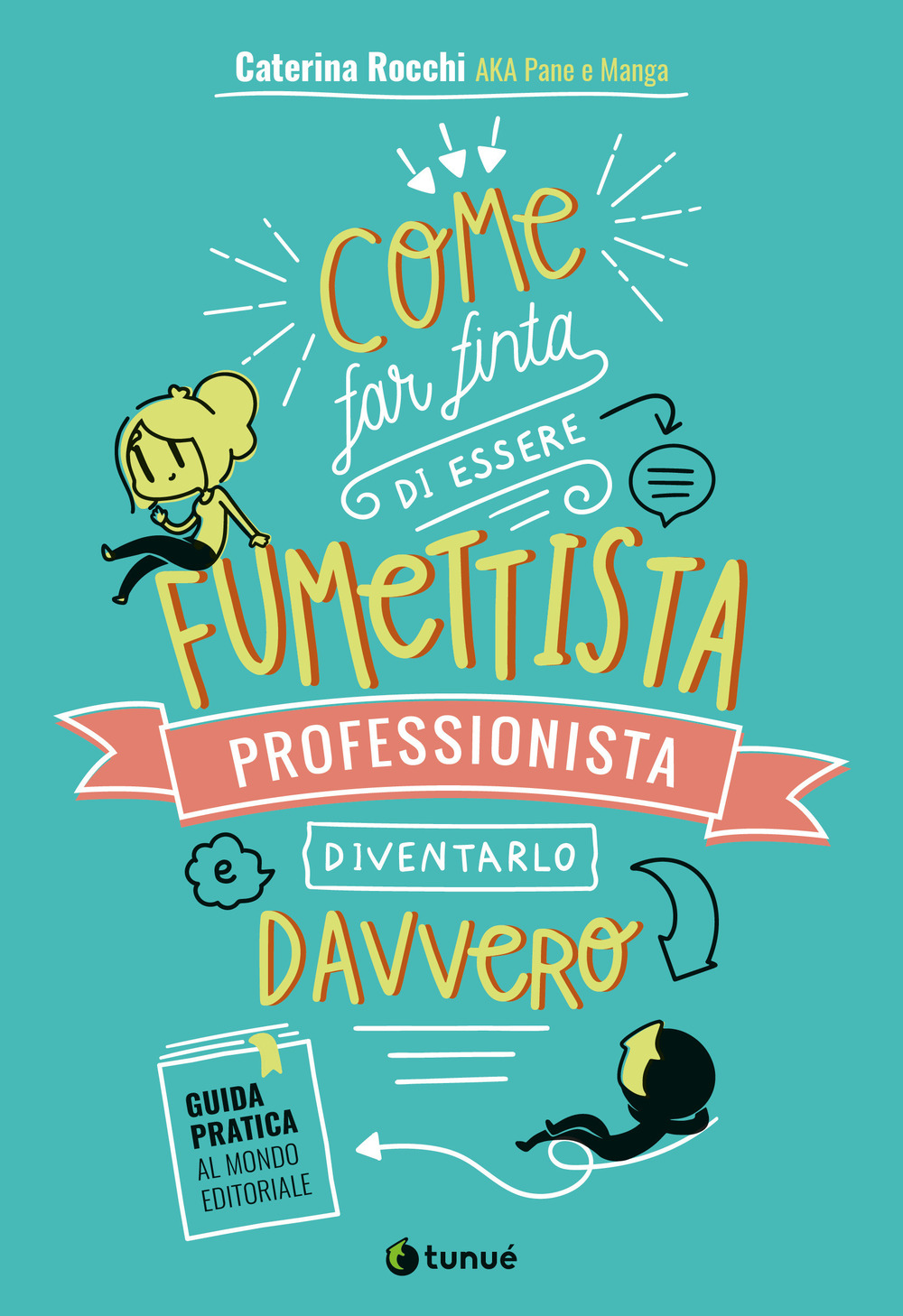COME FAR FINTA DI ESSERE UN FUMETTISTA PROFESSIONISTA E DIVENTARLO DAVVERO. GUIDA PRATICA AL MONDO EDITORIALE - 9788867904570
