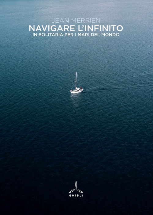 Navigare l'infinito. In solitaria per i mari del mondo