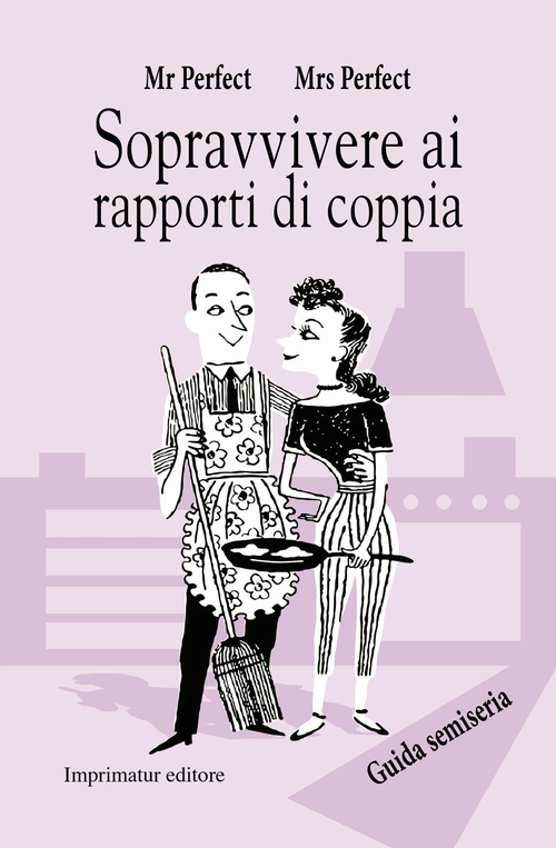Sopravvivere ai rapporti di coppia. Guida semiseria