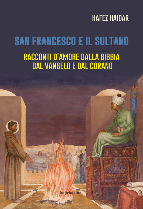 San Francesco e il sultano. Racconti d'amore dalla Bibbia, dal Vangelo e dal Corano