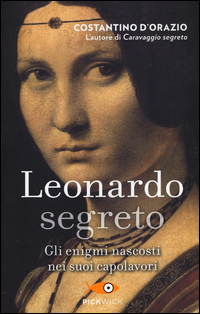 Copertina di: Leonardo segreto. Gli enigmi nascosti nei suoi capolavori