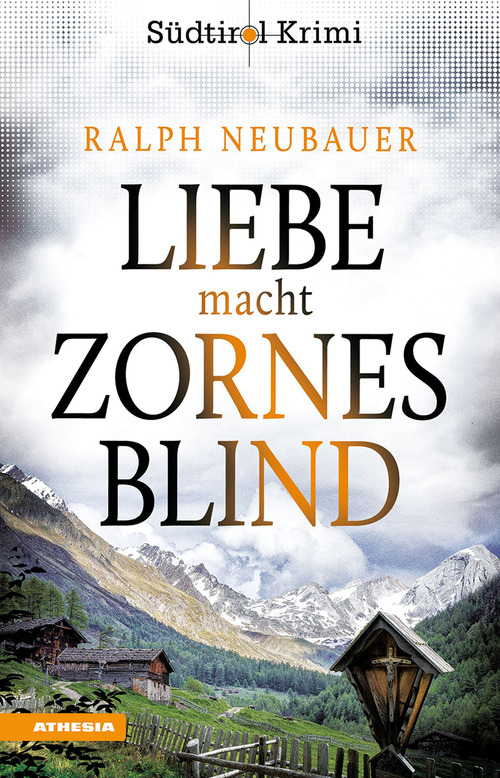 Liebe macht zornesblind. Südtirol-Krimi band. Volume Vol. 2