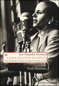 Copertina di: La sociologia in esilio. Gino Germani, l'America Latina e le scienze sociali