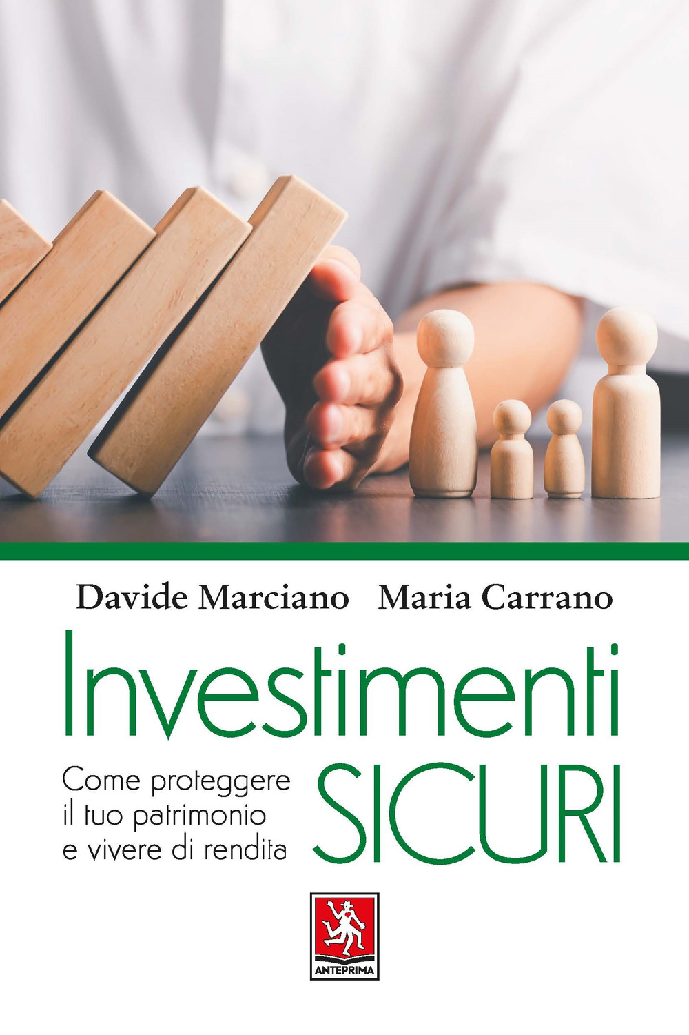 INVESTIMENTI SICURI. COME PROTEGGERE IL TUO PATRIMONIO E VIVERE DI RENDITA