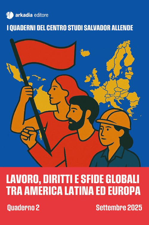 Lavoro, diritti e sfide globali tra America Latina. Quaderno 2
