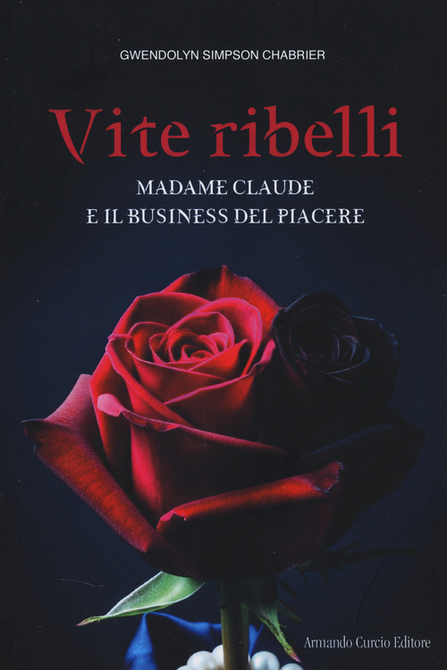 Vite ribelli. Madame Claude e il business del piacere