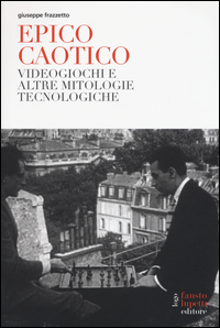 Copertina di: Epico caotico. Videogiochi e altre mitologie tecnologiche