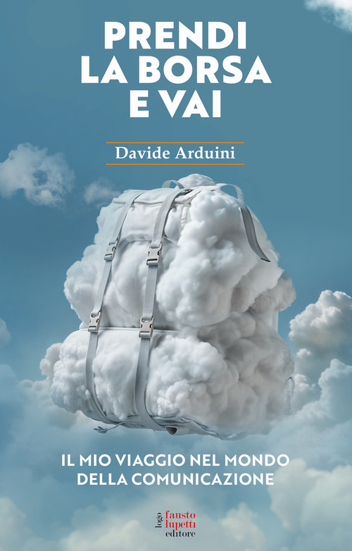 Prendi la borsa e vai. Il mio viaggio nel mondo della comunicazione