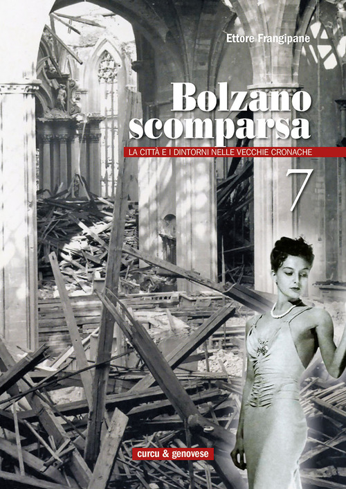 Bolzano scomparsa. La città e i dintorni nelle vecchie cronache. Volume Vol. 7