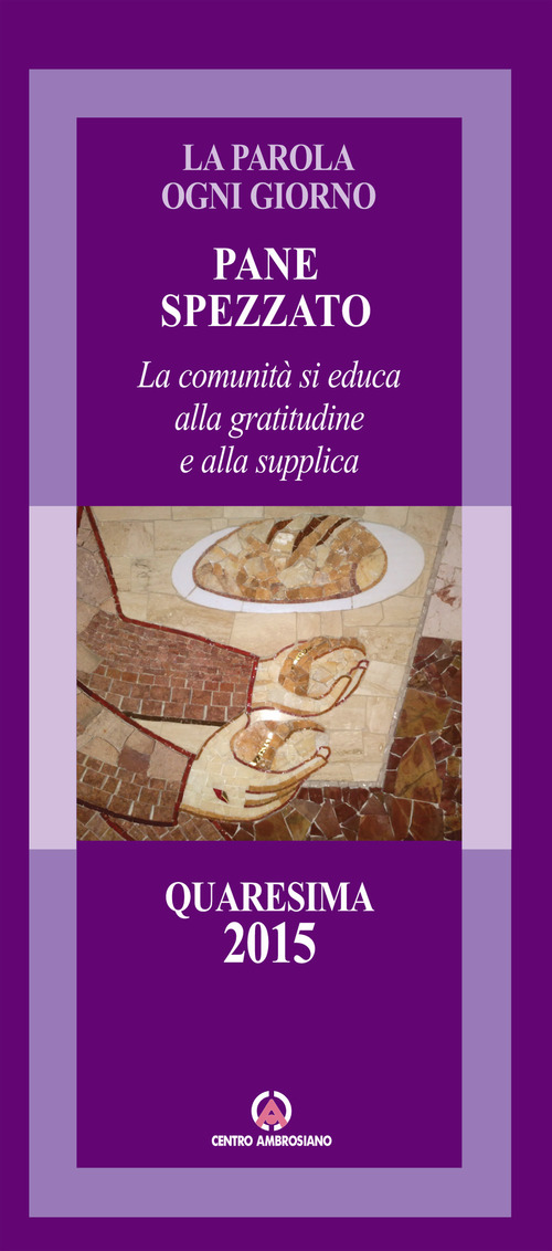 Pane spezzato. La comunità si educa alla gratitudine e alla supplica. Quaresima 2015