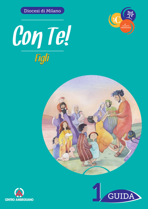 Con te! Figli. Guida per catechisti e genitori. Volume Vol. 1