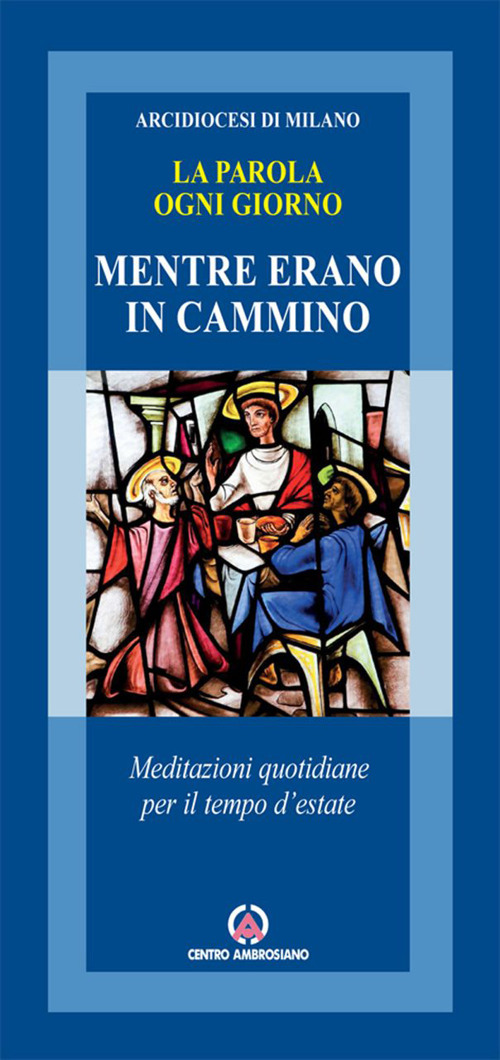 Mentre erano in cammino. Meditazioni quotidiane per il tempo d'estate