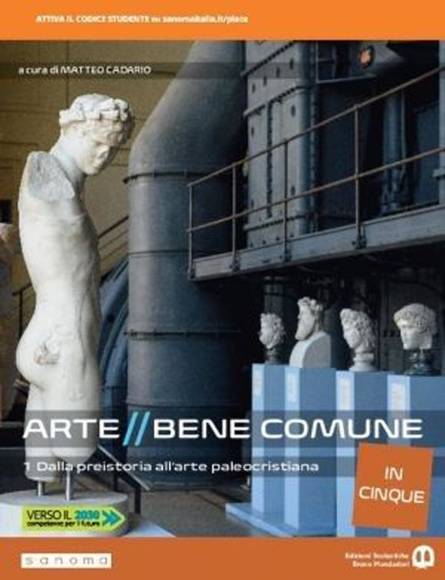 Arte bene comune. Dalla preistoria all'arte paleocristiana. Per le Scuole superiori. Volume Vol. 1