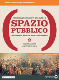 Spazio pubblico. Manuale di storia e formazione civile. Dal Medioevo alla nascita del mondo moderno. Per le Scuole superiori. Volume Vol. 2