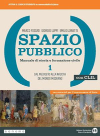 Spazio pubblico. Manuale di storia e formazione civile. Dal Medioevo alla nascita del mondo moderno. Con CLIL. Per le Scuole superiori. Volume Vol. 1