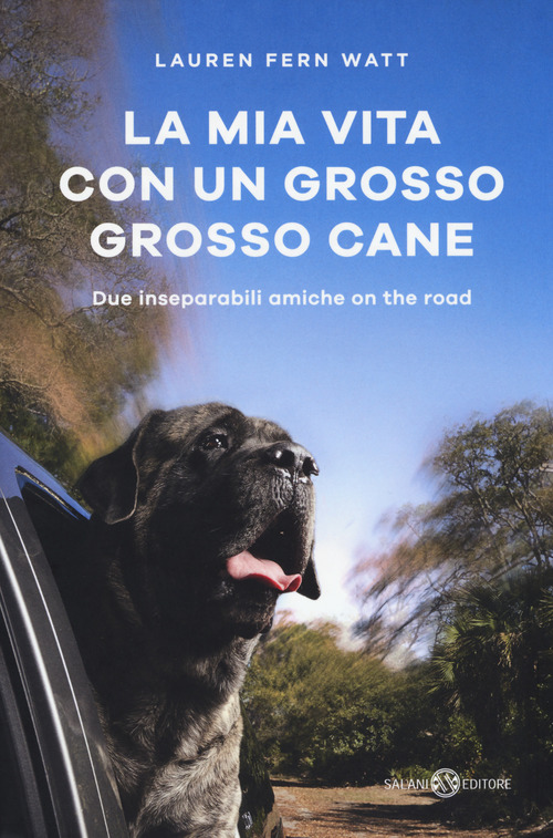 La mia vita con un grosso grosso cane. Due inseparabili amiche on the road