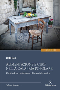 Copertina di: Alimentazione e cibo nella Calabria popolare. Continuità e cambiamenti di una civiltà antica