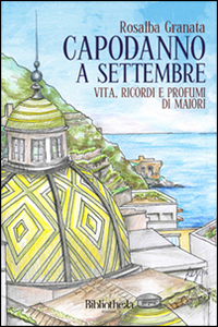 Copertina di: Capodanno a settembre. Vita, ricordi e profumi di Maiori