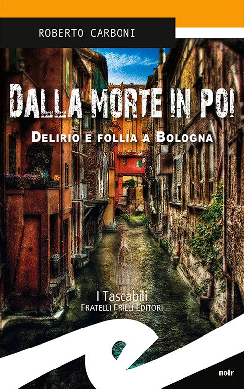 Dalla morte in poi. Delirio e follia a Bologna