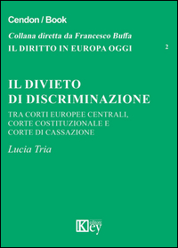 Copertina di: Il divieto di discriminazione tra corti europee centrali, Corte Costituzionale e Corte di cassazione