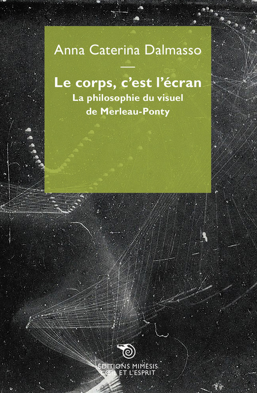 Le corps c'est l'écran. La philosophie du visuel de Merleau-Ponty