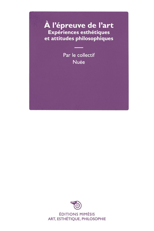 À l’épreuve de l’art. Expériences esthétiques et attitudes philosophiques
