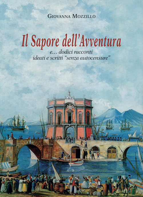 Il sapore dell'avventura e... dodici racconti ideati e scritti «senza autocensure»