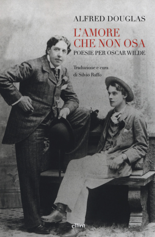 L' amore che non osa. Poesie per Oscar Wilde. Testo inglese a fronte