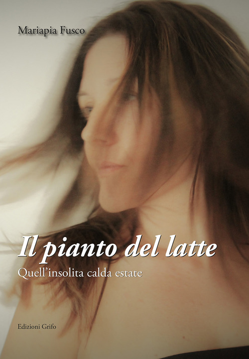Il pianto del latte. Quell'insolita calda estate