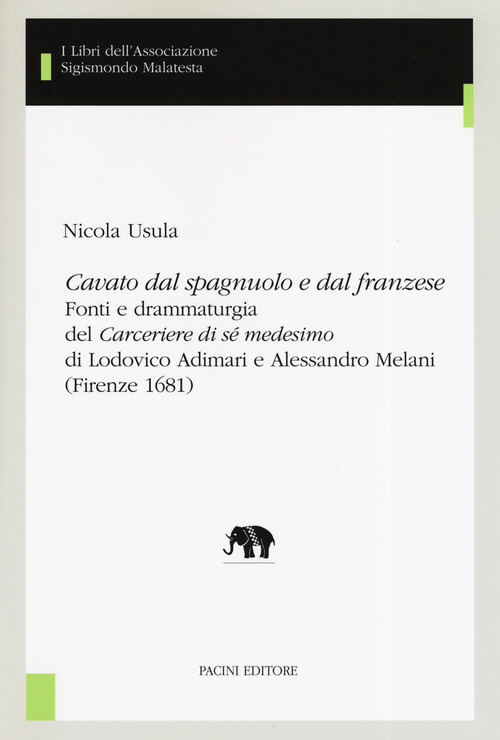 «Cavato dal spagnuolo e dal franzese». Fonti e drammaturgia del «Cerceriere di sé medesimo» di Lodovico Adimari e Alessandro Melani (Firenze 1681)
