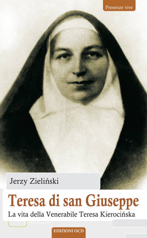Teresa di san Giuseppe. La vita della Venerabile Teresa Kierocińska