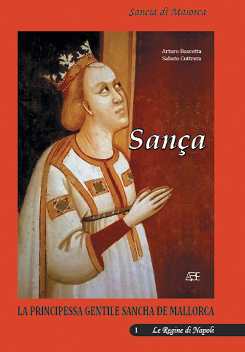 Sança. Sancia di Maiorca regina di Napoli