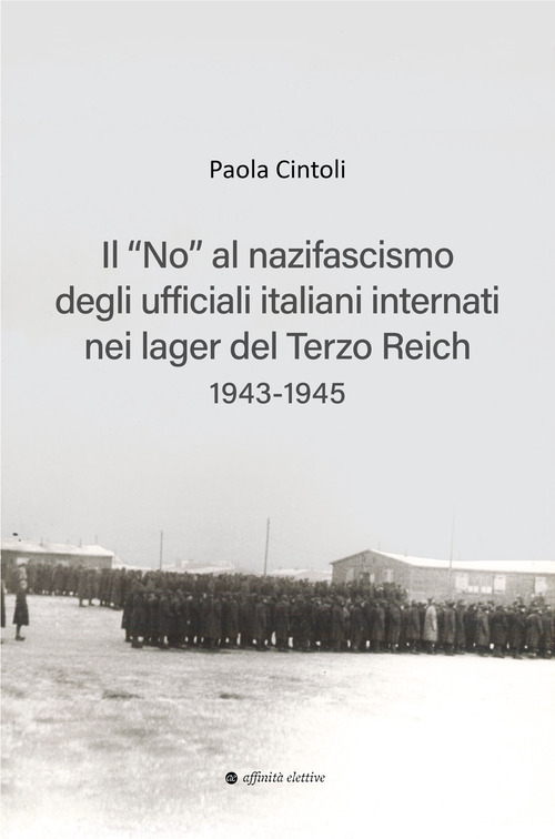 Il «no» al nazifascismo degli ufficiali italiani internati nei lager del Terzo Reich 1943-1945