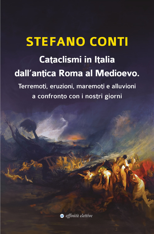 Cataclismi in Italia dall’antica Roma al Medioevo. Terremoti, eruzioni, maremoti e alluvioni a confronto con i nostri giorni