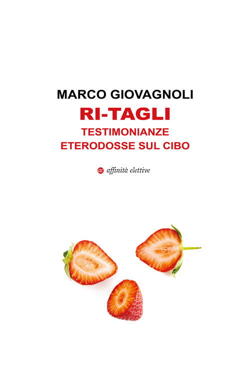 Ri-tagli. Testimonianze eterodosse sul cibo