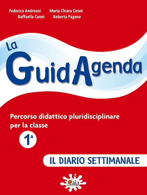 La guidagenda. Percorso didattico pluridisciplinare. Il diario settimanale. Per la 1ª classe elementare