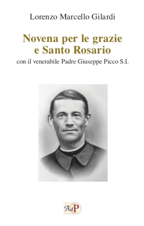 Novena per le grazie e Santo Rosario. Con il venerabile Padre Giuseppe Picco S.I.
