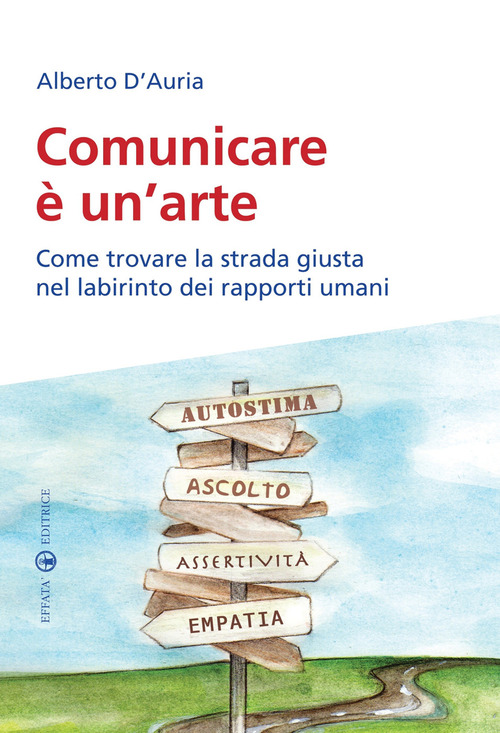 Comunicare è un’arte. Come trovare la strada giusta nel labirinto dei rapporti umani